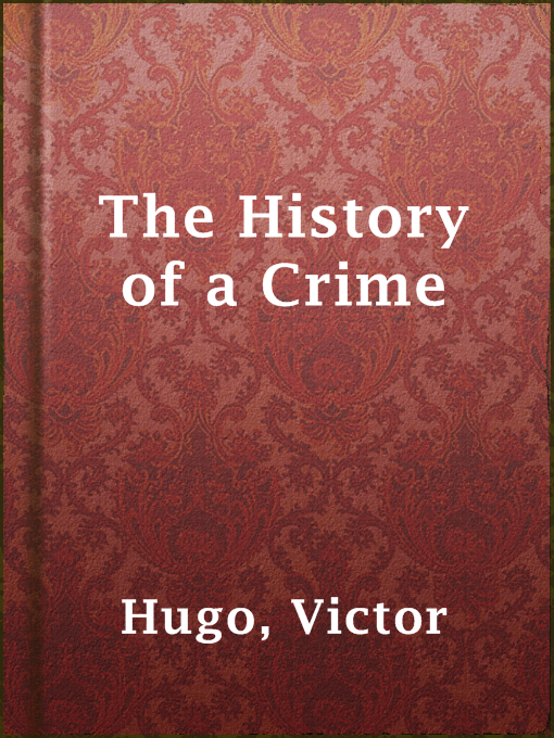 Title details for The History of a Crime by Victor Hugo - Available
